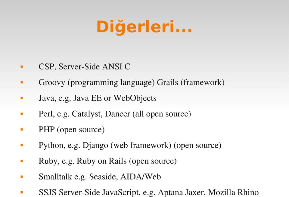 g. Django (web framework) (open source) Ruby, e.g. Ruby on Rails (open source) Smalltalk e.