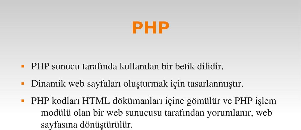 PHP kodları HTML dökümanları içine gömülür ve PHP işlem