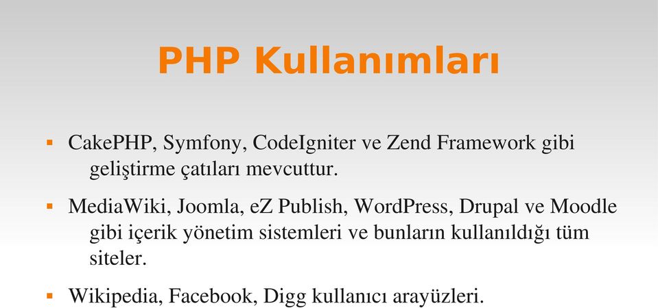 MediaWiki, Joomla, ez Publish, WordPress, Drupal ve Moodle gibi