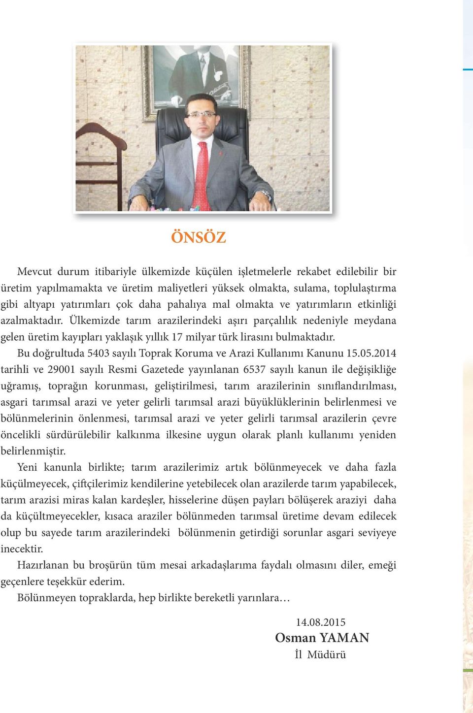 Ülkemizde tarım arazilerindeki aşırı parçalılık nedeniyle meydana gelen üretim kayıpları yaklaşık yıllık 17 milyar türk lirasını bulmaktadır.