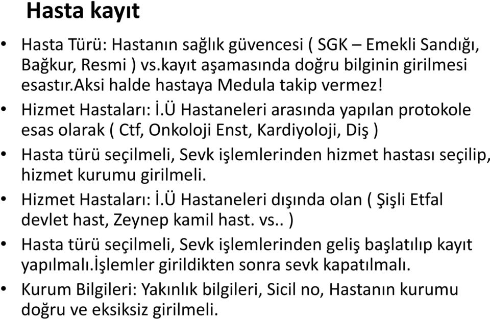 Ü Hastaneleri arasında yapılan protokole esas olarak ( Ctf, Onkoloji Enst, Kardiyoloji, Diş ) Hasta türü seçilmeli, Sevk işlemlerinden hizmet hastası seçilip, hizmet kurumu