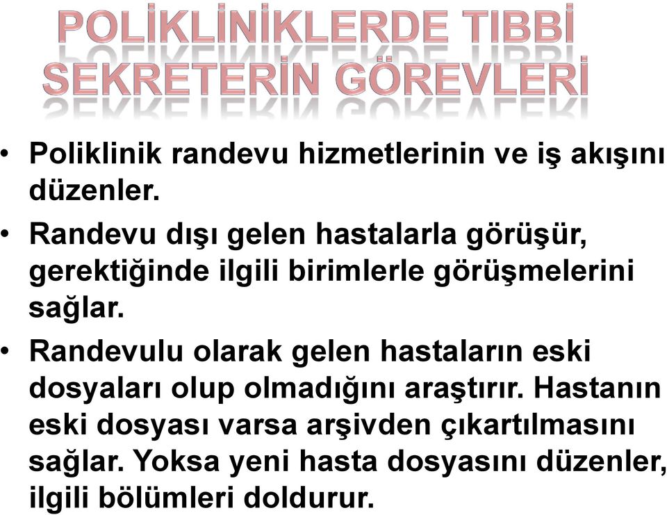 sağlar. Randevulu olarak gelen hastaların eski dosyaları olup olmadığını araştırır.