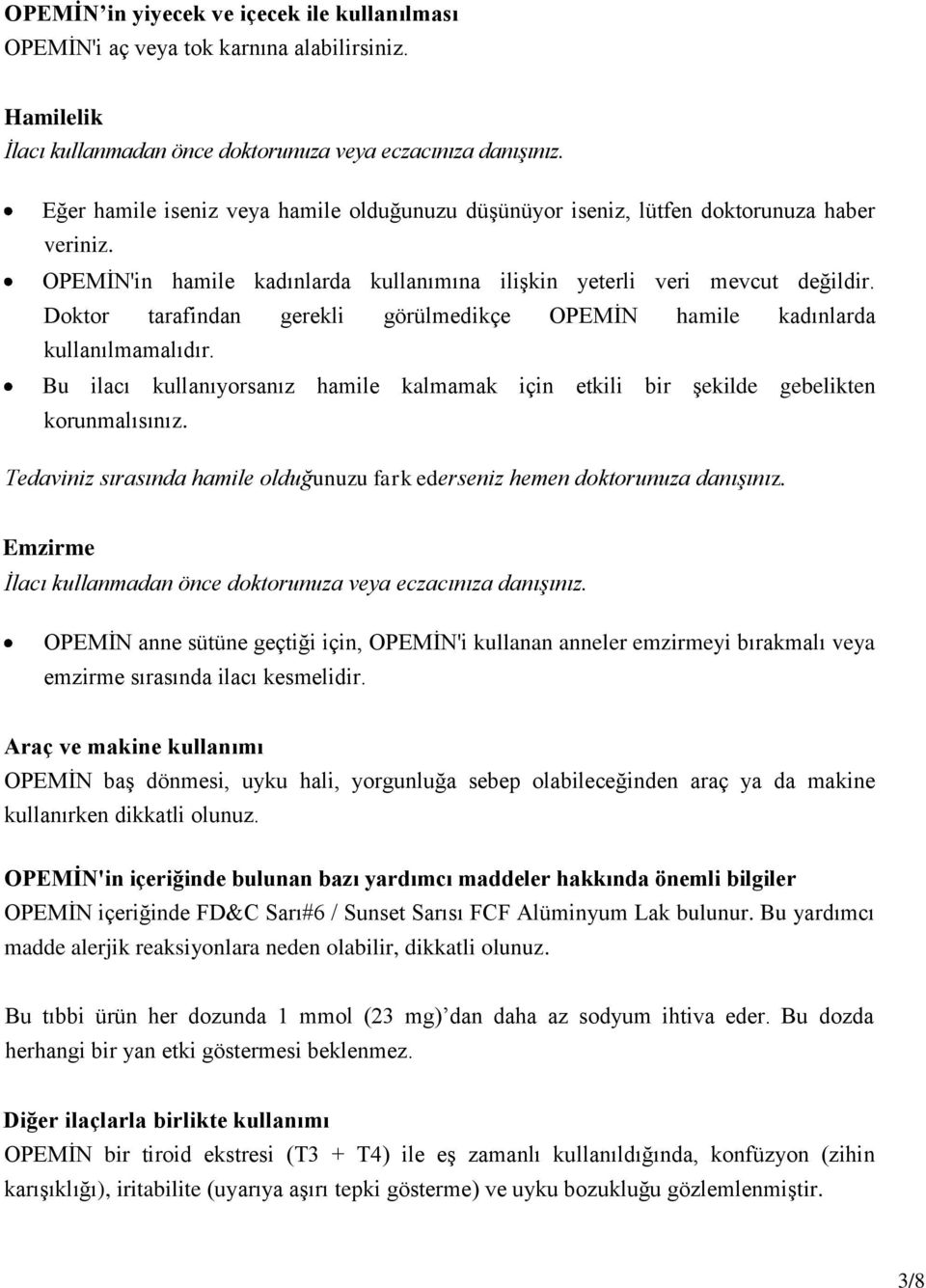 Doktor tarafindan gerekli görülmedikçe OPEMİN hamile kadınlarda kullanılmamalıdır. Bu ilacı kullanıyorsanız hamile kalmamak için etkili bir şekilde gebelikten korunmalısınız.