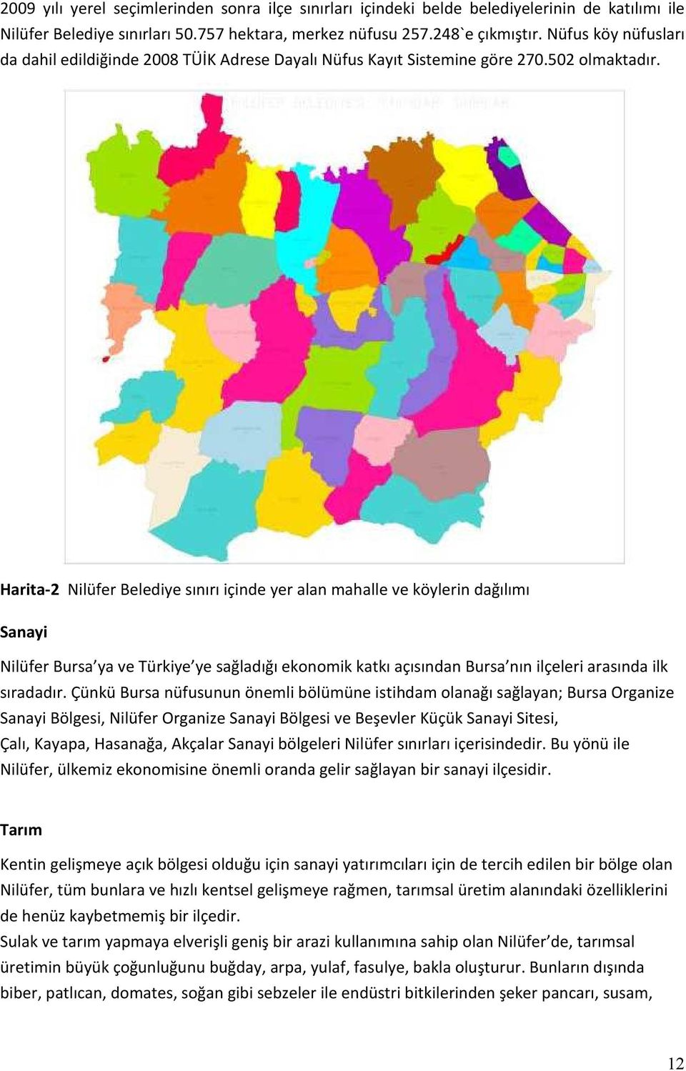Harita-2 Nilüfer Belediye sınırı içinde yer alan mahalle ve köylerin dağılımı Sanayi Nilüfer Bursa ya ve Türkiye ye sağladığı ekonomik katkı açısından Bursa nın ilçeleri arasında ilk sıradadır.