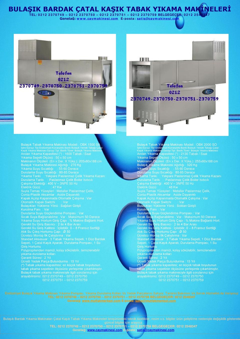 Girişli Bulaşık Tabak Yıkama Makinası Modeli : OBK 2000 SO Anılan Yıkama Kapasitesi (*) : 2130 Tabak / Saat Makinanın
