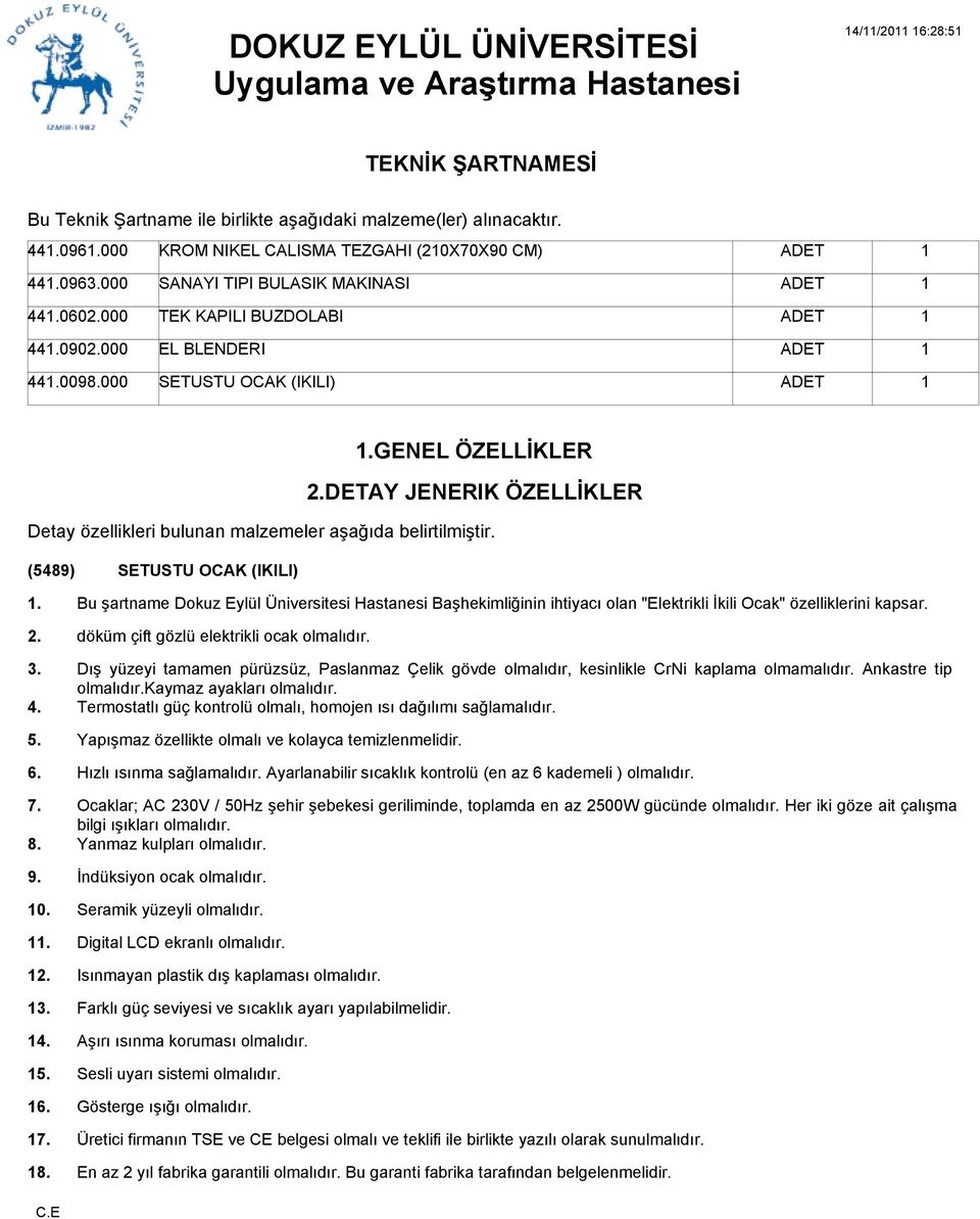 GENEL ÖZELLİKLER DETAY JENERIK ÖZELLİKLER Detay özellikleri bulunan malzemeler aşağıda belirtilmiştir. (5489) SETUSTU OCAK (IKILI). 0.