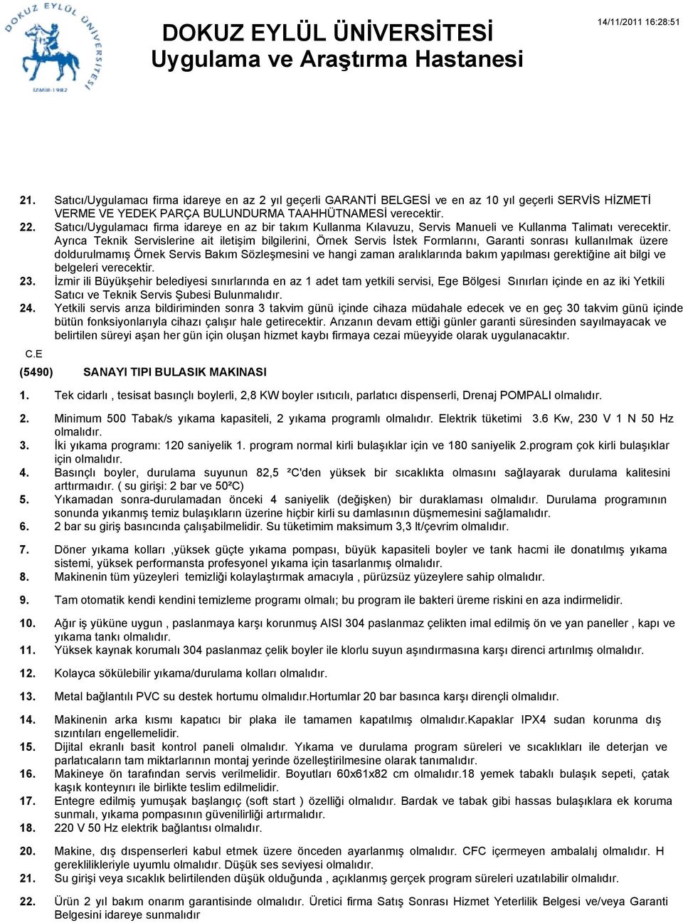 Ayrıca Teknik Servislerine ait iletişim bilgilerini, Örnek Servis İstek Formlarını, Garanti sonrası kullanılmak üzere doldurulmamış Örnek Servis Bakım Sözleşmesini ve hangi zaman aralıklarında bakım