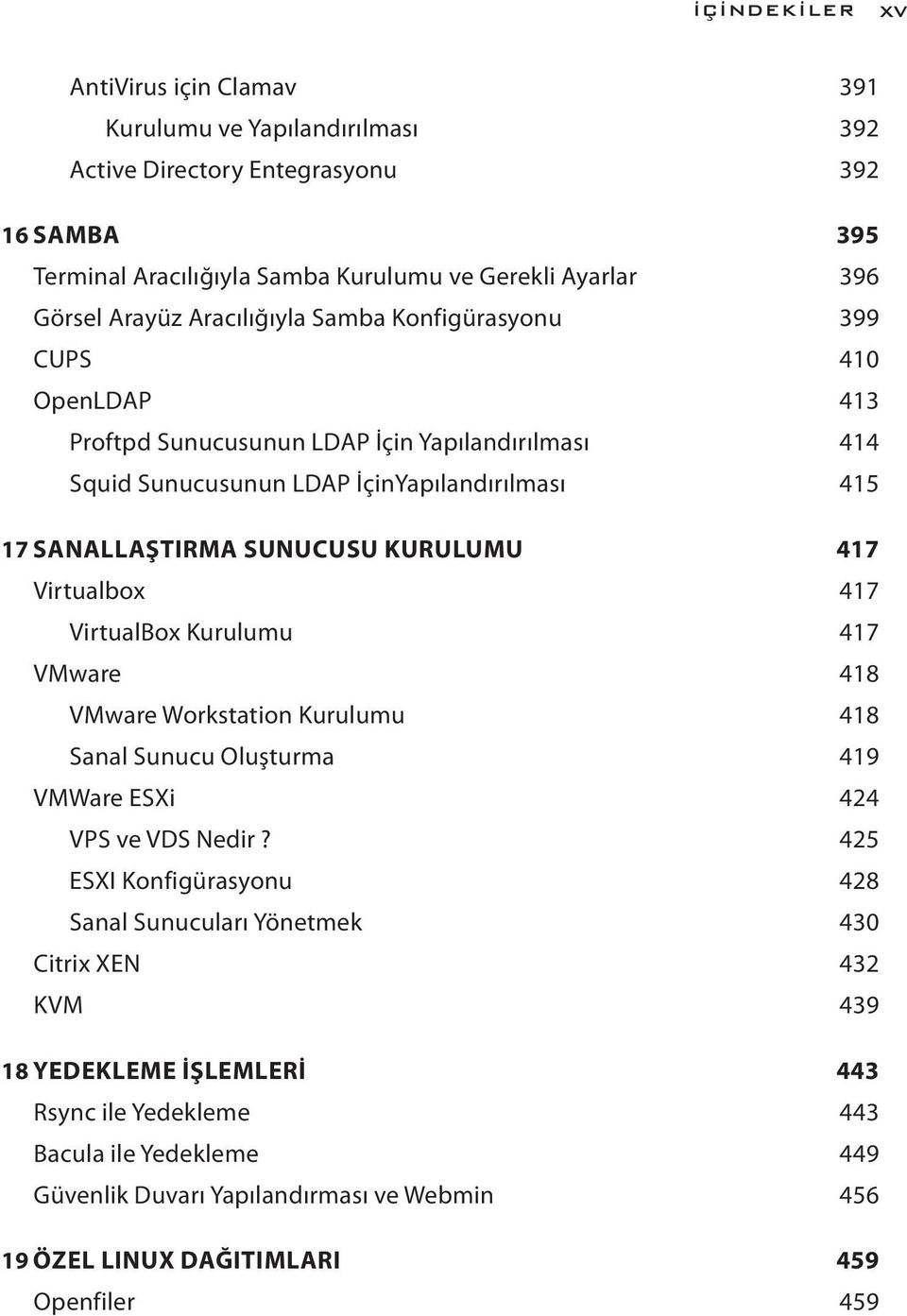 417 Virtualbox 417 VirtualBox Kurulumu 417 VMware 418 VMware Workstation Kurulumu 418 Sanal Sunucu Oluşturma 419 VMWare ESXi 424 VPS ve VDS Nedir?