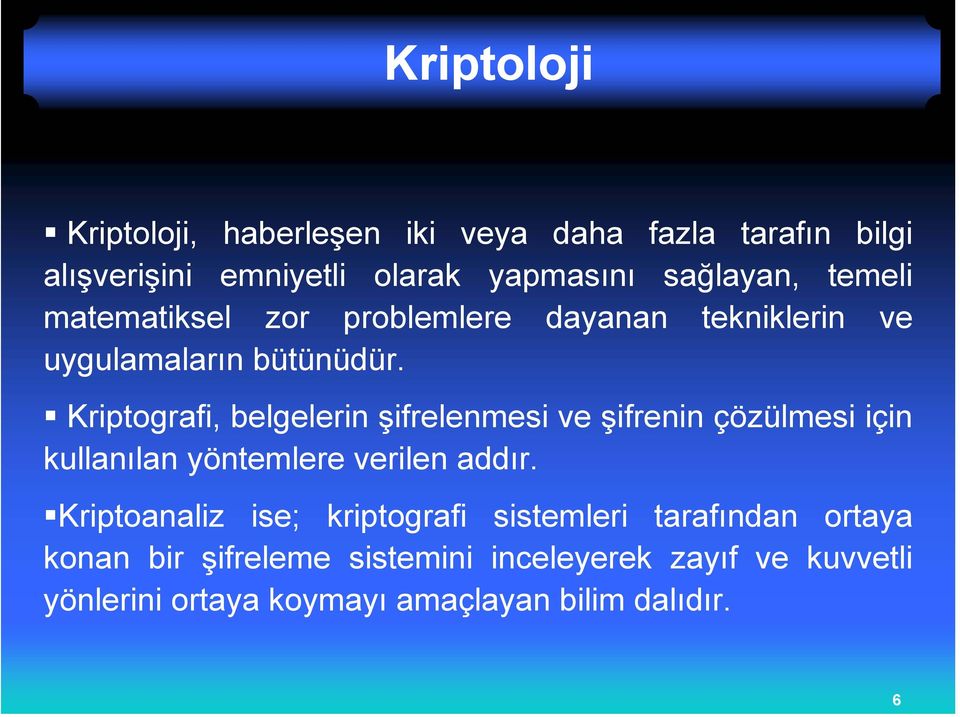 Kriptografi, belgelerin şifrelenmesi ve şifrenin çözülmesi için kullanılan yöntemlere verilen addır.