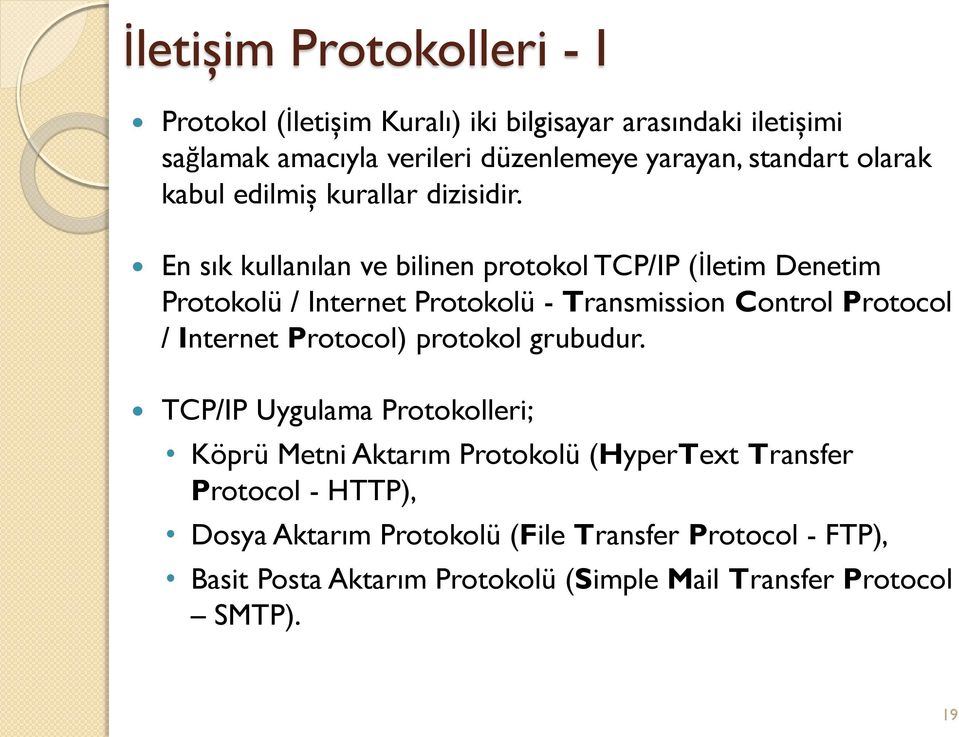 En sık kullanılan ve bilinen protokol TCP/IP (İletim Denetim Protokolü / Internet Protokolü - Transmission Control Protocol / Internet