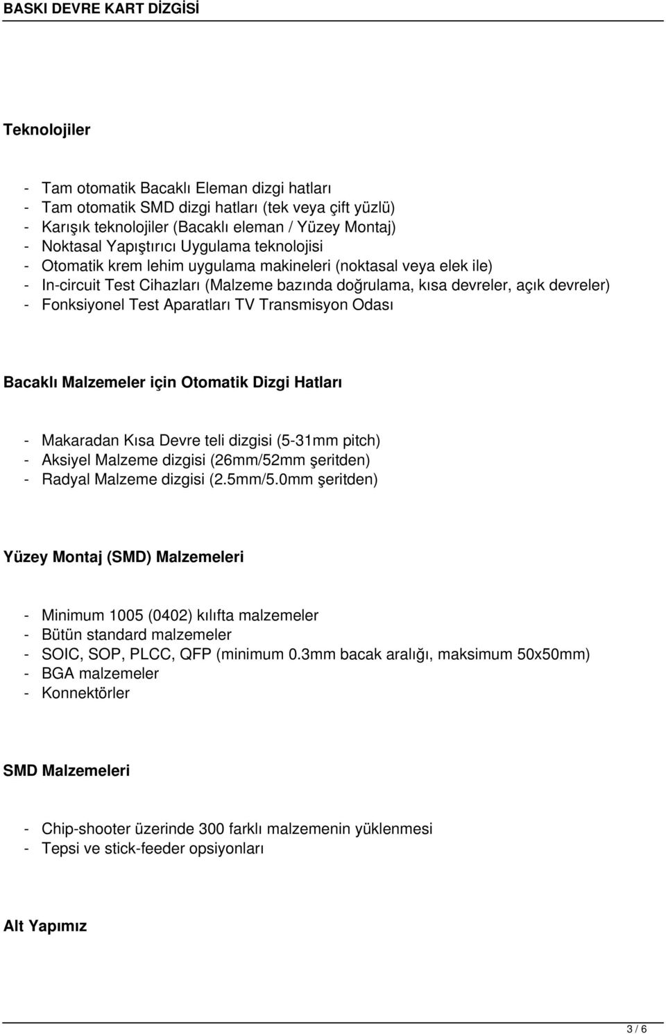 Transmisyon Odası Bacaklı Malzemeler için Otomatik Dizgi Hatları - Makaradan Kısa Devre teli dizgisi (5-31mm pitch) - Aksiyel Malzeme dizgisi (26mm/52mm şeritden) - Radyal Malzeme dizgisi (2.5mm/5.