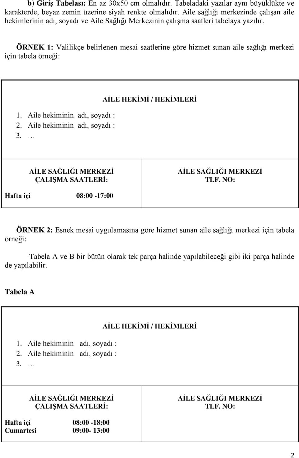 ÖRNEK 1: Valilikçe belirlenen mesai saatlerine göre hizmet sunan aile sağlığı merkezi için tabela örneği: 1. Aile hekiminin adı, soyadı : 2. Aile hekiminin adı, soyadı : 3.