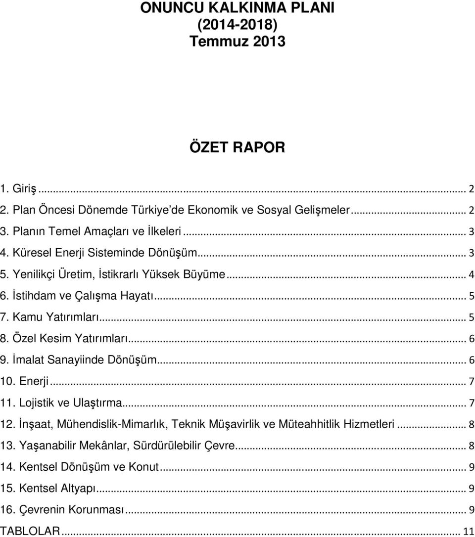 Kamu Yatırımları... 5 8. Özel Kesim Yatırımları... 6 9. İmalat Sanayiinde Dönüşüm... 6 10. Enerji... 7 11. Lojistik ve Ulaştırma... 7 12.