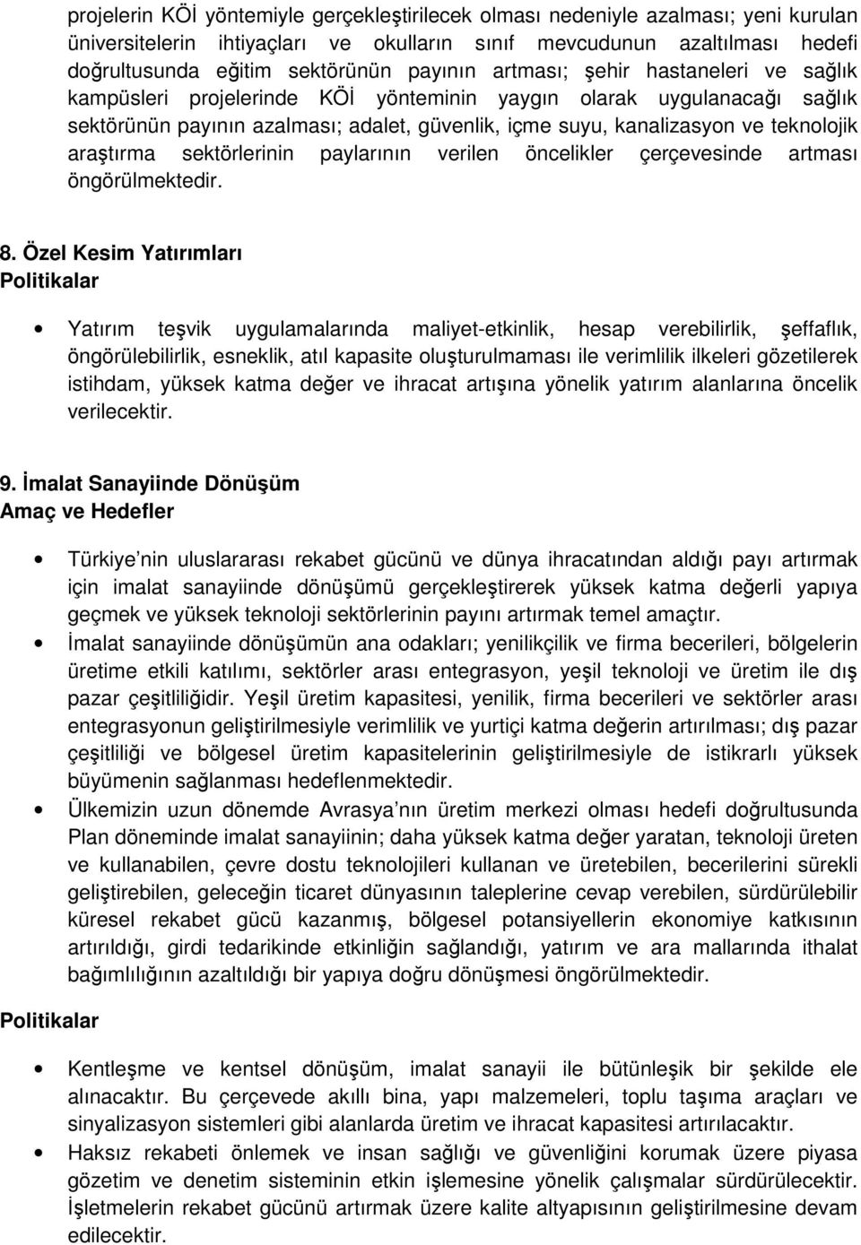 teknolojik araştırma sektörlerinin paylarının verilen öncelikler çerçevesinde artması öngörülmektedir. 8.