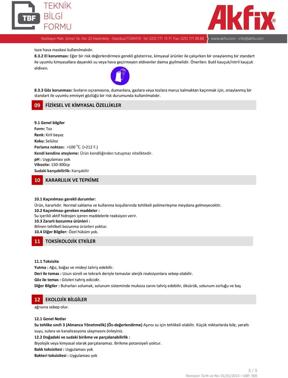 daima giyilmelidir. Önerilen: Butil kauçuk/nitril kauçuk eldiven. 8.3.