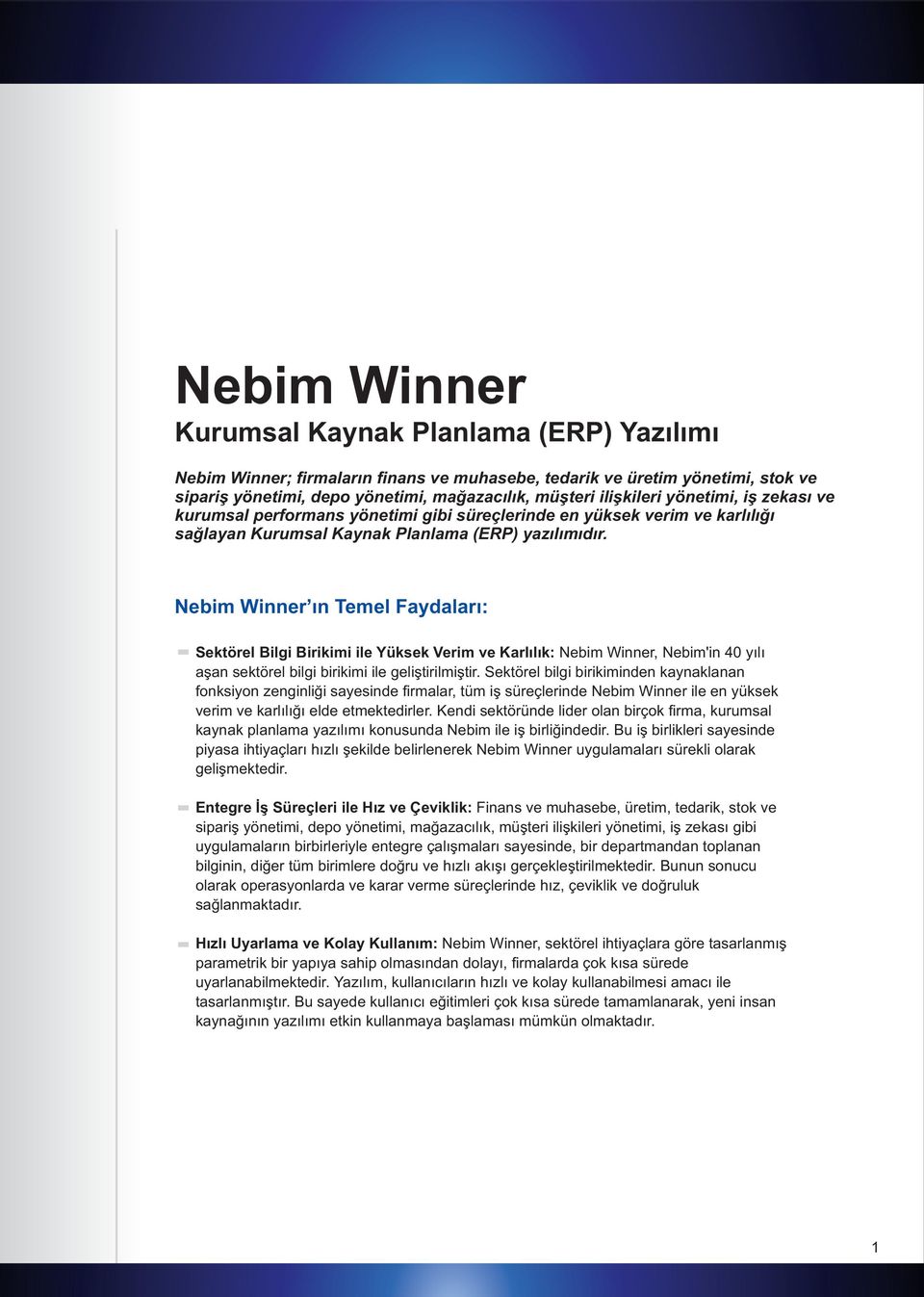 Nebim Winner ın Temel Faydaları: Sektörel Bilgi Birikimi ile Yüksek Verim ve Karlılık: Nebim Winner, Nebim'in 40 yılı aşan sektörel bilgi birikimi ile geliştirilmiştir.