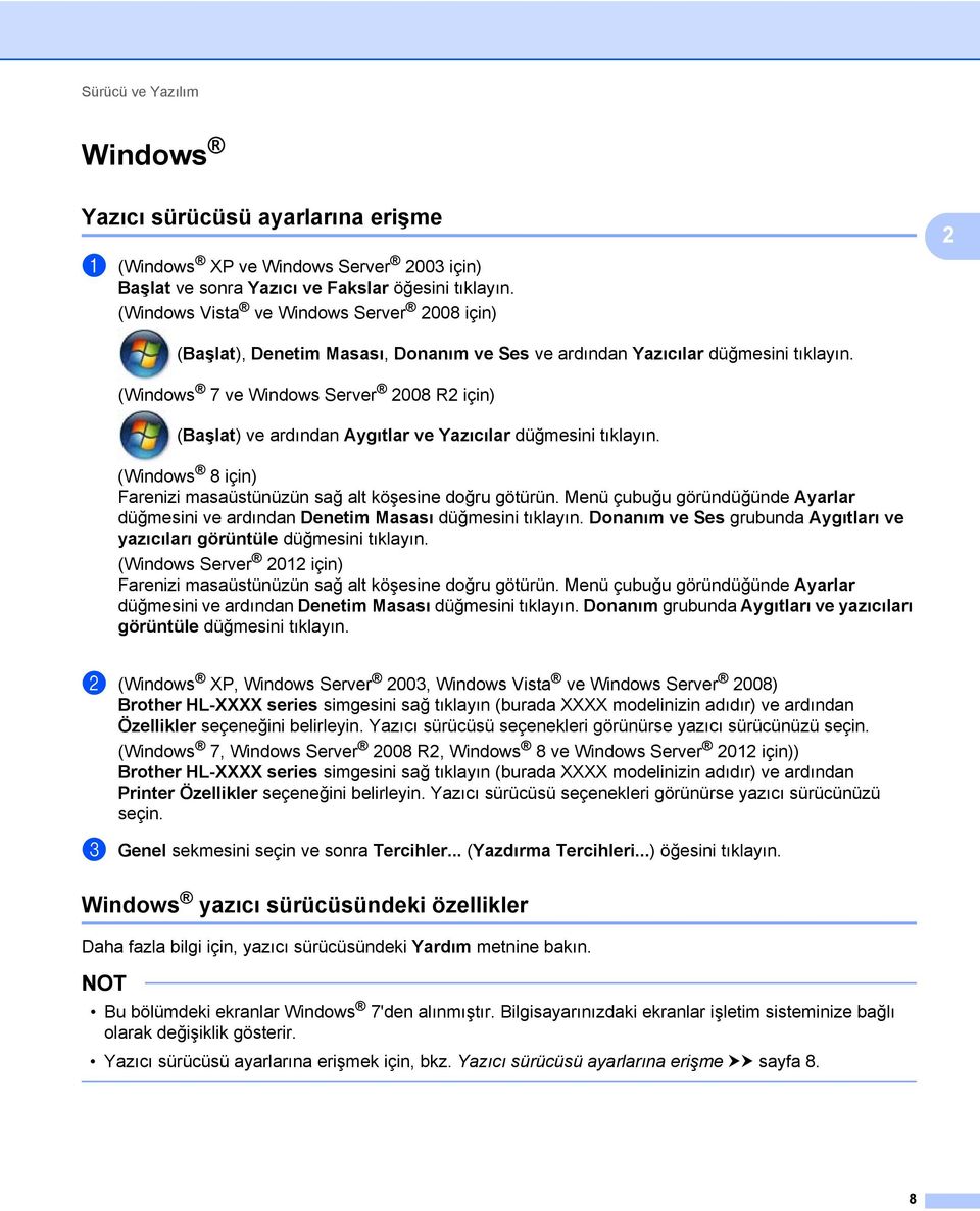 (Windows 7 ve Windows Server 008 R için) (Başlat) ve ardından Aygıtlar ve Yazıcılar düğmesini tıklayın. (Windows 8 için) Farenizi masaüstünüzün sağ alt köşesine doğru götürün.