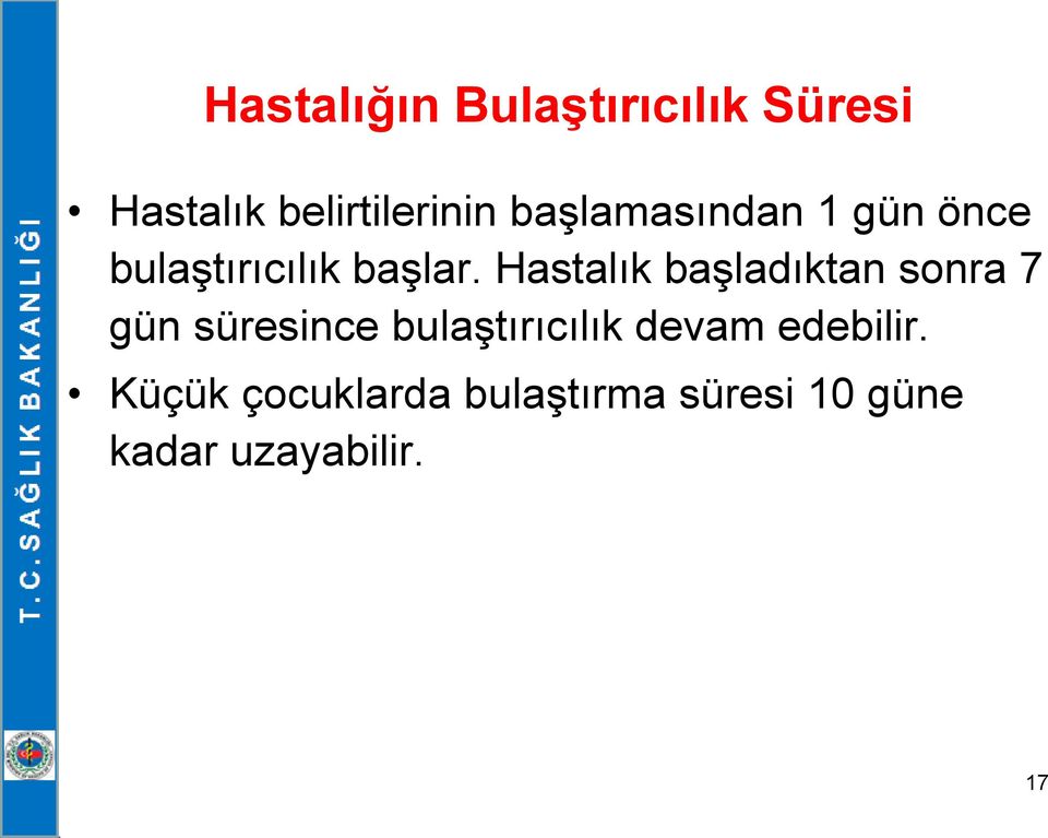 Hastalık başladıktan sonra 7 gün süresince bulaştırıcılık