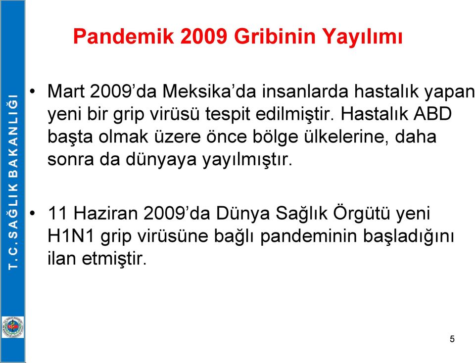 Hastalık ABD başta olmak üzere önce bölge ülkelerine, daha sonra da dünyaya