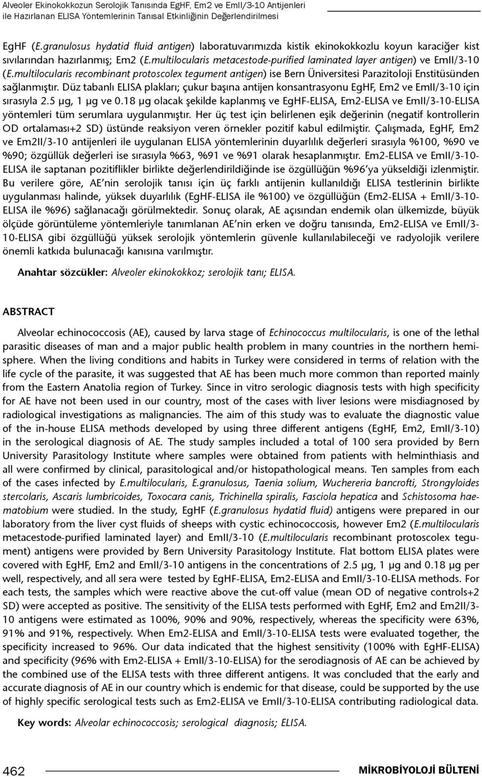 multilocularis metacestode-purified laminated layer antigen) ve EmII/3-10 (E.multilocularis recombinant protoscolex tegument antigen) ise Bern Üniversitesi Parazitoloji Enstitüsünden sağlanmıştır.