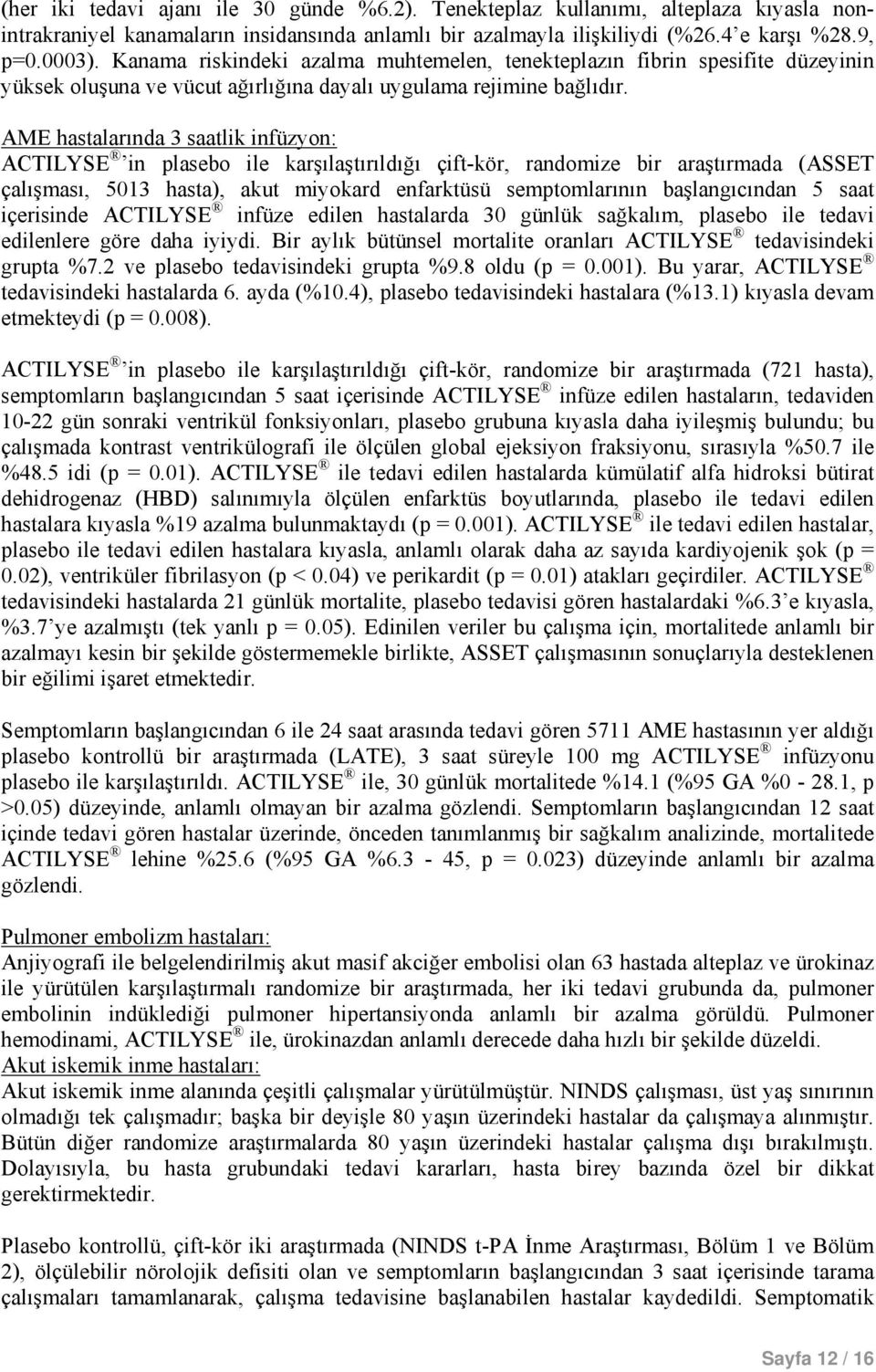 AME hastalarında 3 saatlik infüzyon: ACTILYSE in plasebo ile karşılaştırıldığı çift-kör, randomize bir araştırmada (ASSET çalışması, 5013 hasta), akut miyokard enfarktüsü semptomlarının