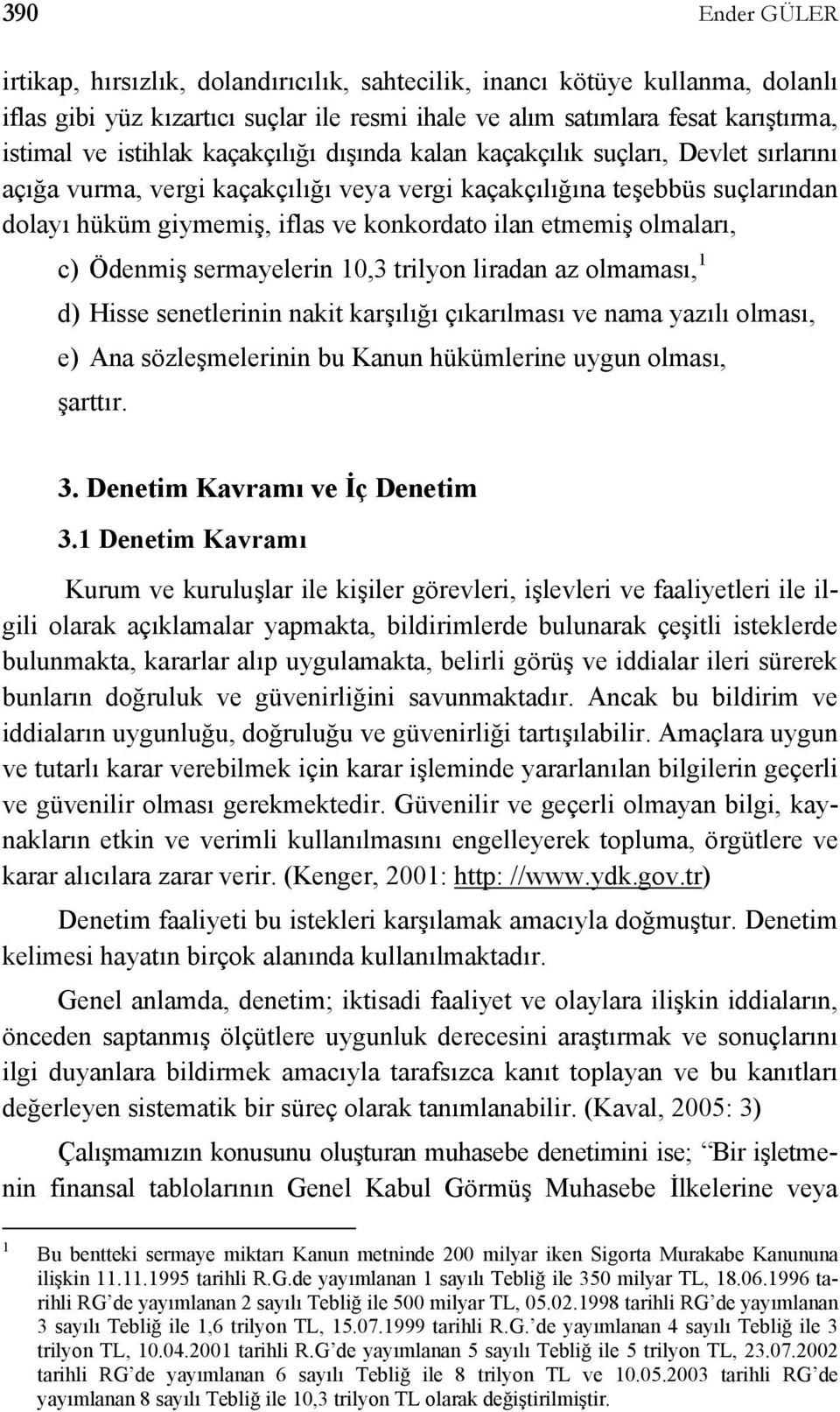 olmaları, c) Ödenmiş sermayelerin 10,3 trilyon liradan az olmaması, 1 d) Hisse senetlerinin nakit karşılığı çıkarılması ve nama yazılı olması, e) Ana sözleşmelerinin bu Kanun hükümlerine uygun