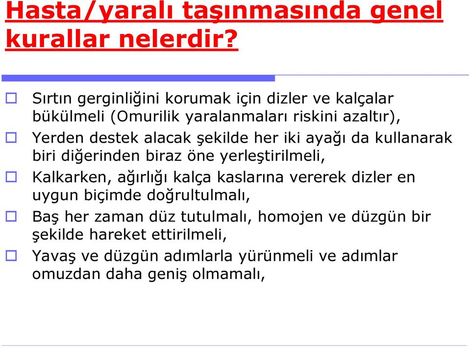 alacak şekilde her iki ayağı da kullanarak biri diğerinden biraz öne yerleştirilmeli, Kalkarken, ağırlığı kalça kaslarına