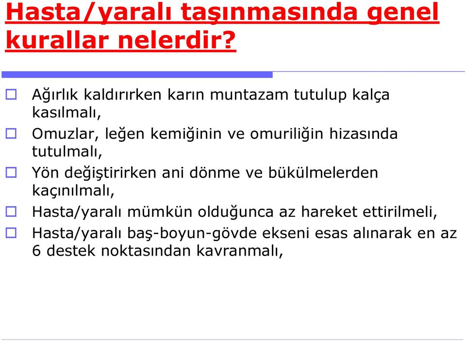 omuriliğin hizasında tutulmalı, Yön değiştirirken ani dönme ve bükülmelerden kaçınılmalı,