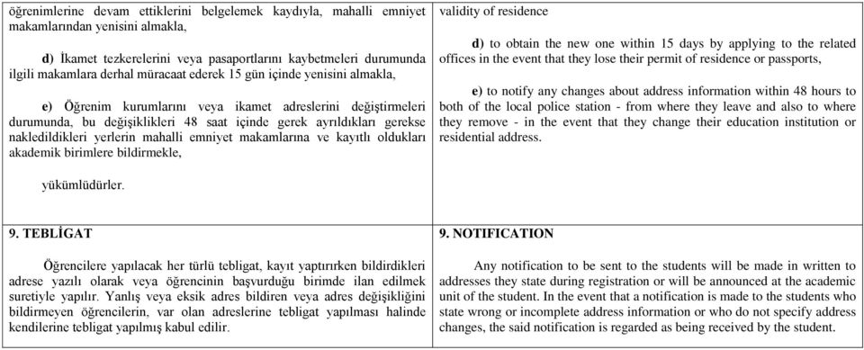 yerlerin mahalli emniyet makamlarına ve kayıtlı oldukları akademik birimlere bildirmekle, validity of residence d) to obtain the new one within 15 days by applying to the related offices in the event