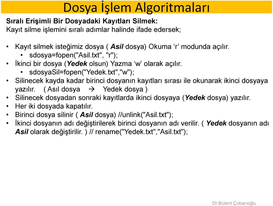 txt","w"); Silinecek kayda kadar birinci dosyanın kayıtları sırası ile okunarak ikinci dosyaya yazılır.