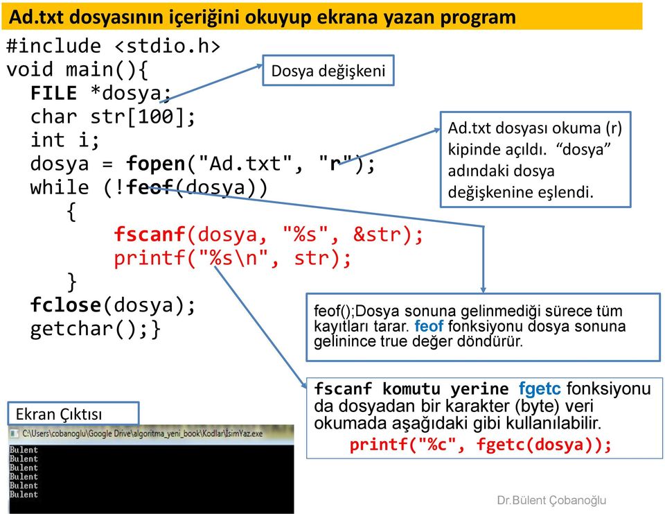 dosya adındaki dosya değişkenine eşlendi. feof();dosya sonuna gelinmediği sürece tüm kayıtları tarar.