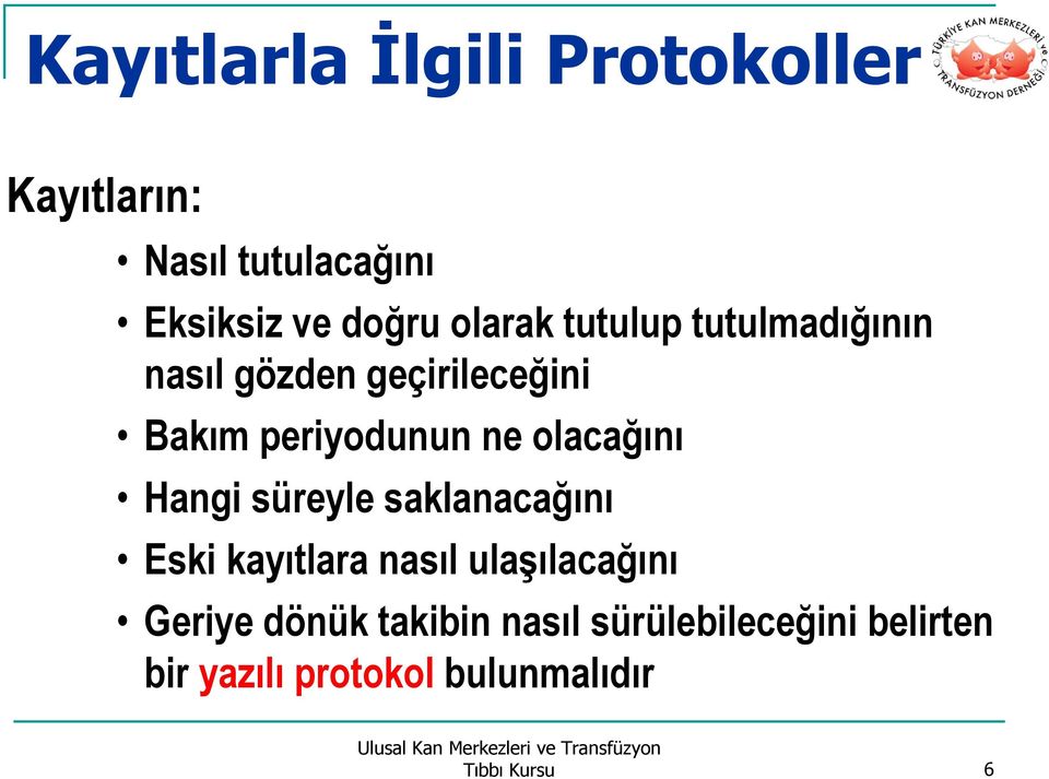 olacağını Hangi süreyle saklanacağını Eski kayıtlara nasıl ulaşılacağını Geriye