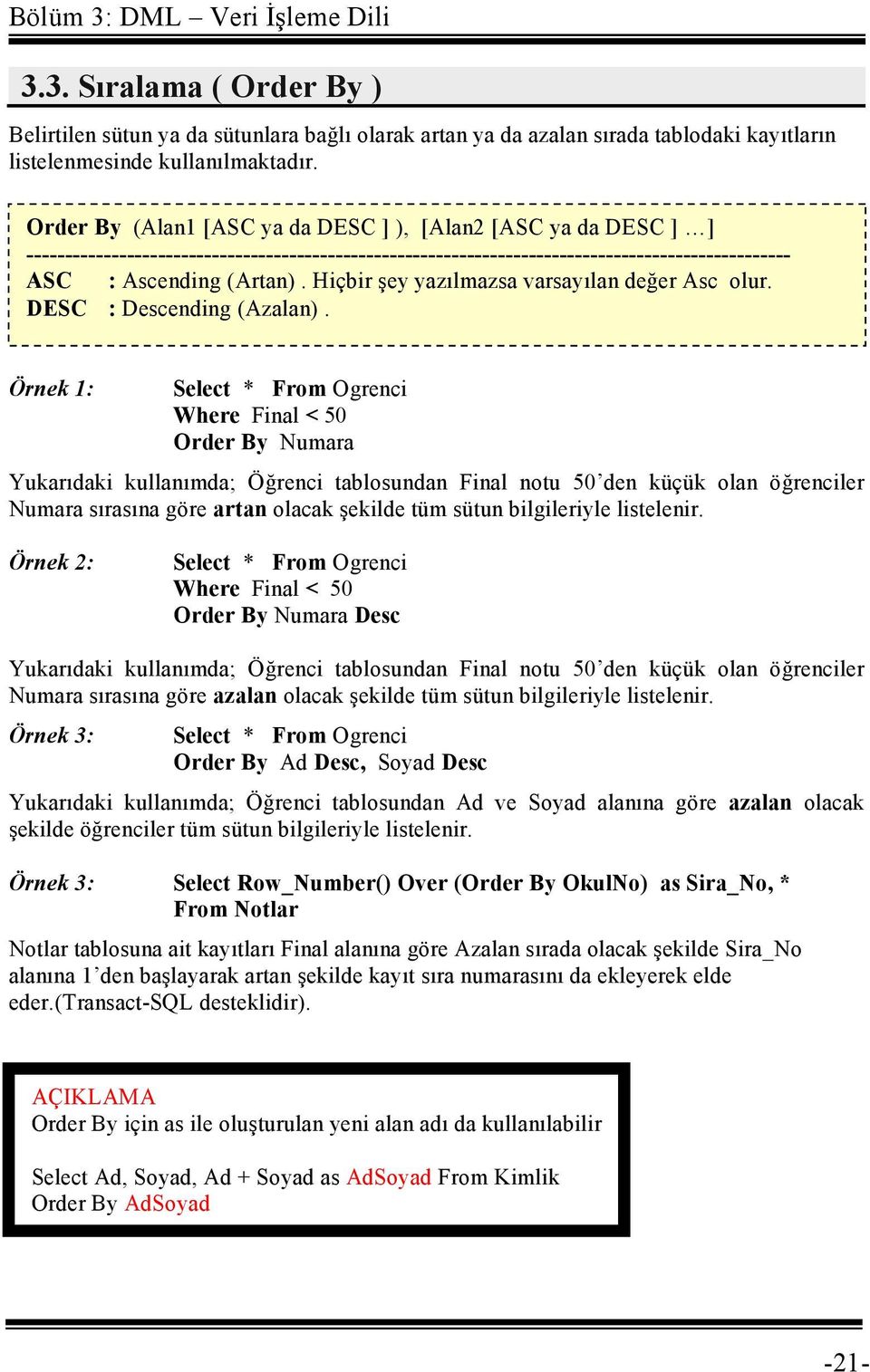 Hiçbir şey yazılmazsa varsayılan değer Asc olur. DESC : Descending (Azalan).