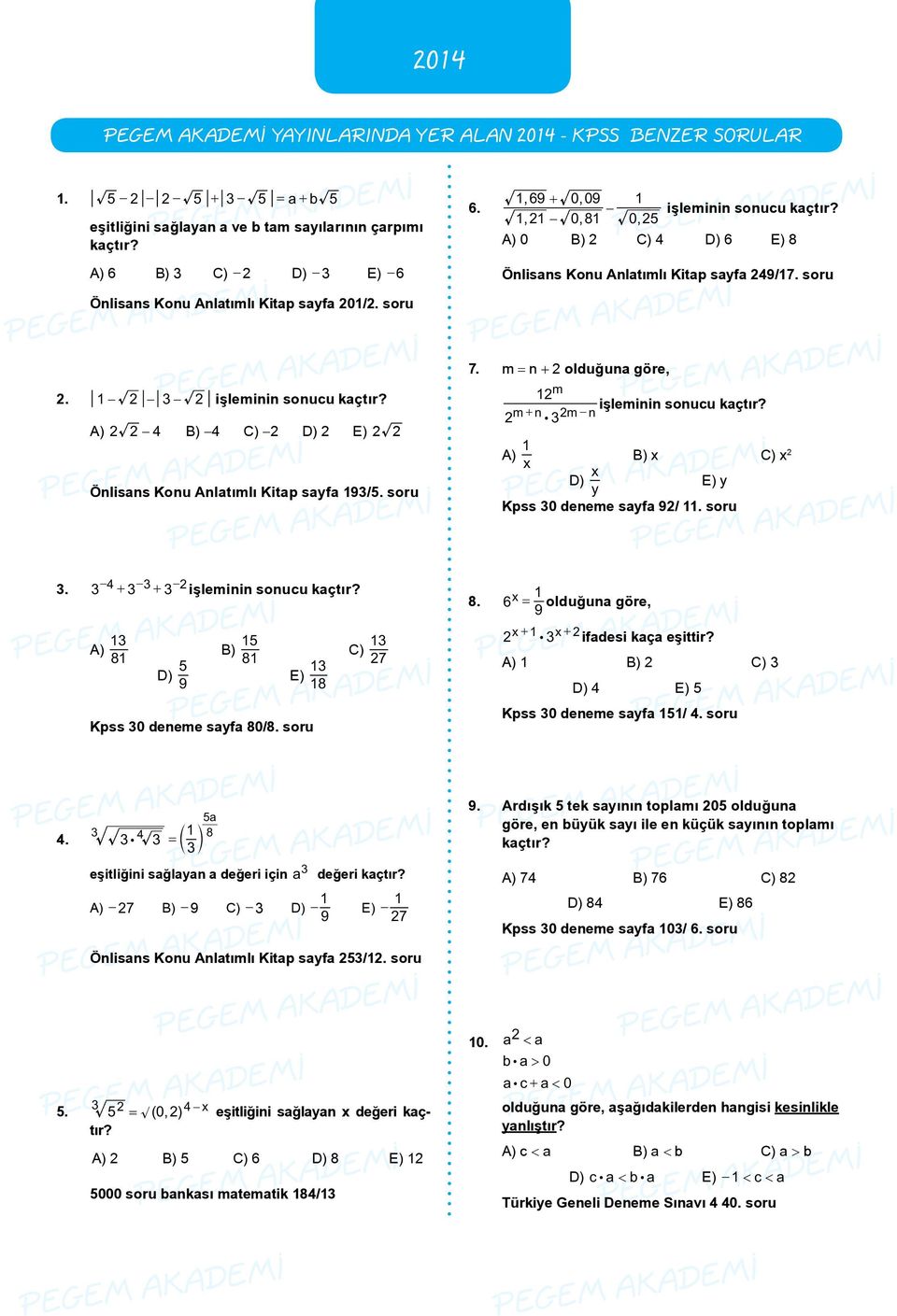 soru 2. - 2-3- 2 işleminin sonucu kaçtır? A) 2 2-4 B) -4 C) -2 D) 2 E) 2 2 Önlisans Konu Anlatımlı Kitap sayfa 93/5. soru 7. m = n + 2 olduğuna göre, 2m işleminin sonucu kaçtır?