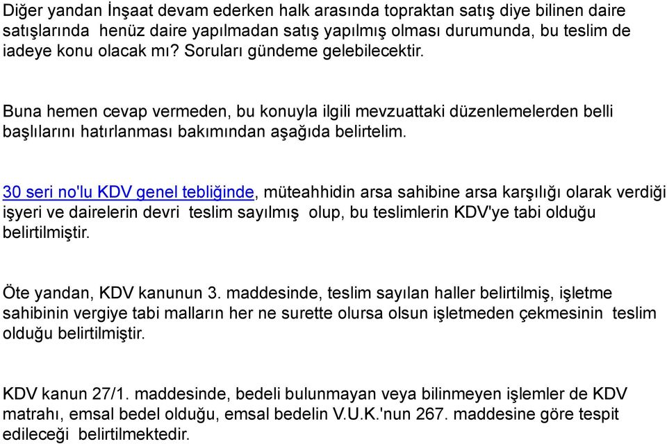 30 seri no'lu KDV genel tebliğinde, müteahhidin arsa sahibine arsa karşılığı olarak verdiği işyeri ve dairelerin devri teslim sayılmış olup, bu teslimlerin KDV'ye tabi olduğu belirtilmiştir.