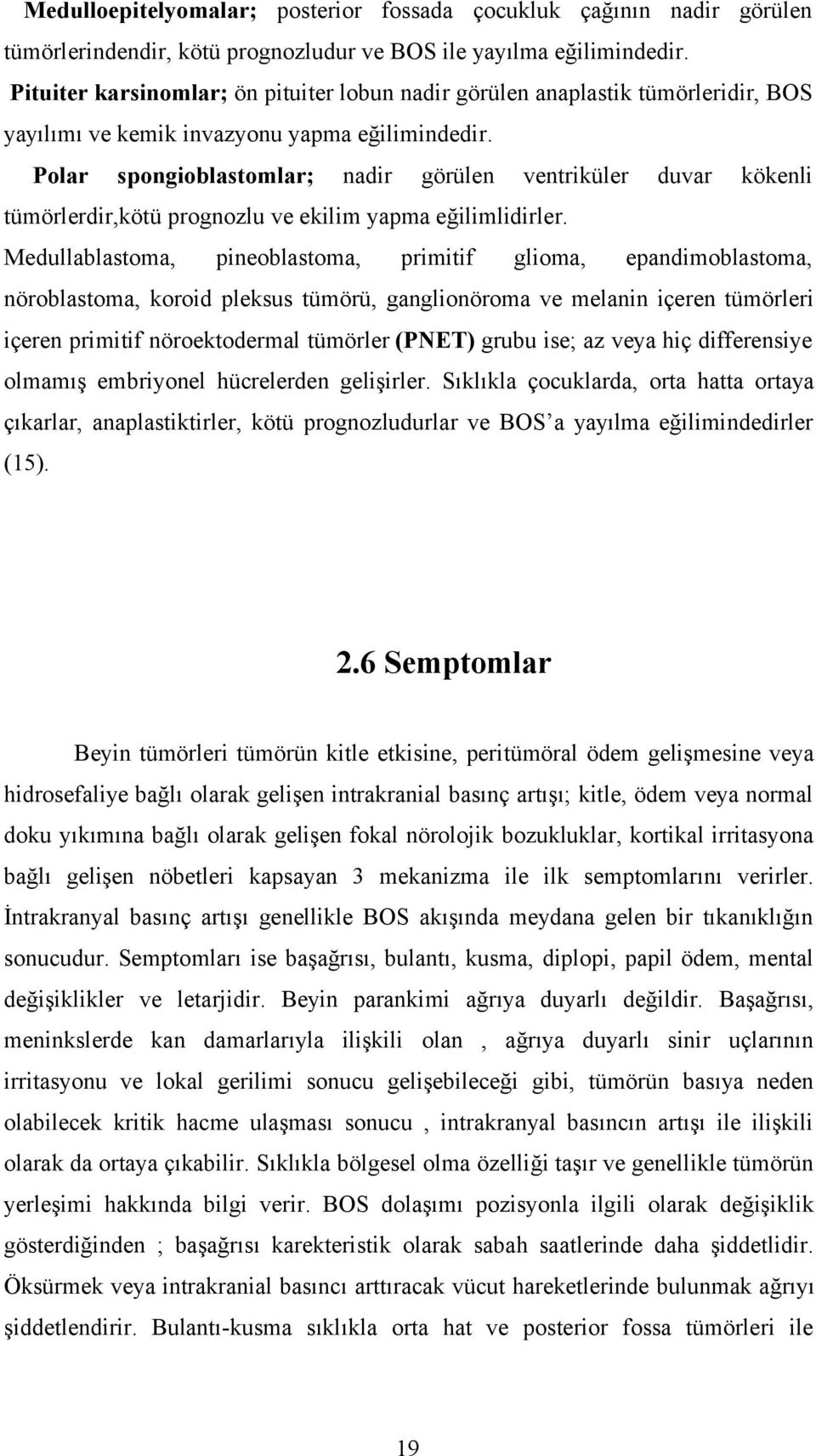 Polar spongioblastomlar; nadir görülen ventriküler duvar kökenli tümörlerdir,kötü prognozlu ve ekilim yapma eğilimlidirler.