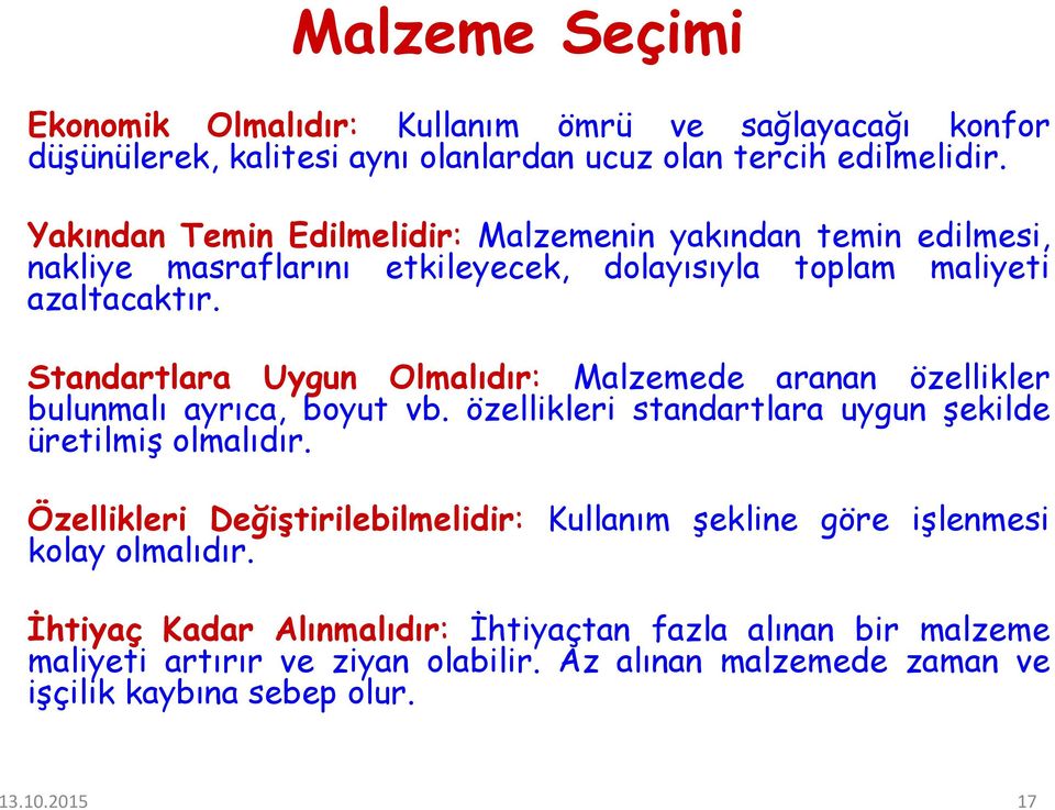 Standartlara Uygun Olmalıdır: Malzemede aranan özellikler bulunmalı ayrıca, boyut vb. özellikleri standartlara uygun şekilde üretilmiş olmalıdır.