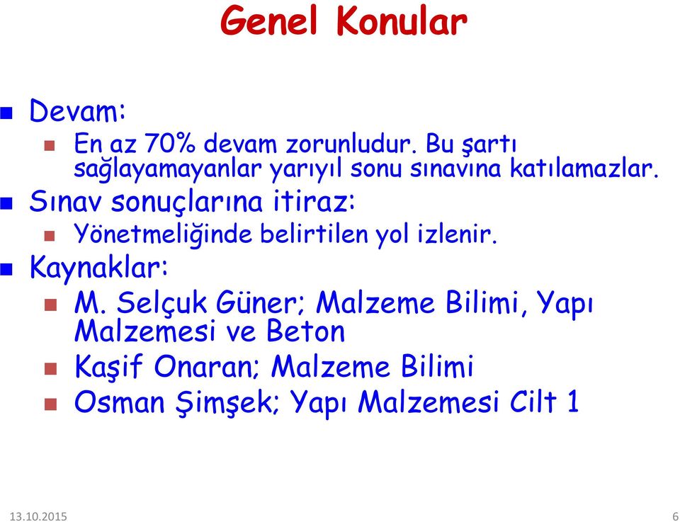 Sınav sonuçlarına itiraz: Yönetmeliğinde belirtilen yol izlenir. Kaynaklar: M.