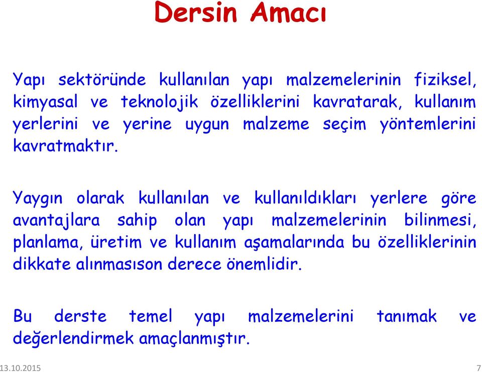 Yaygın olarak kullanılan ve kullanıldıkları yerlere göre avantajlara sahip olan yapı malzemelerinin bilinmesi, planlama,