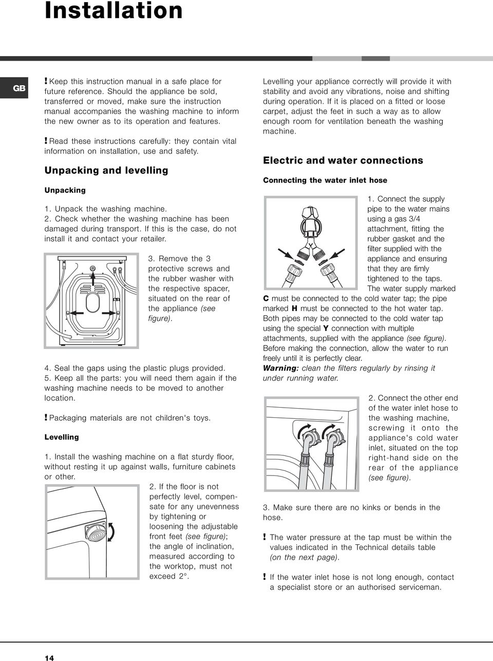 ! Read these instructions carefully: they contain vital information on installation, use and safety. Unpacking and levelling Unpacking 1. Unpack the washing machine. 2.