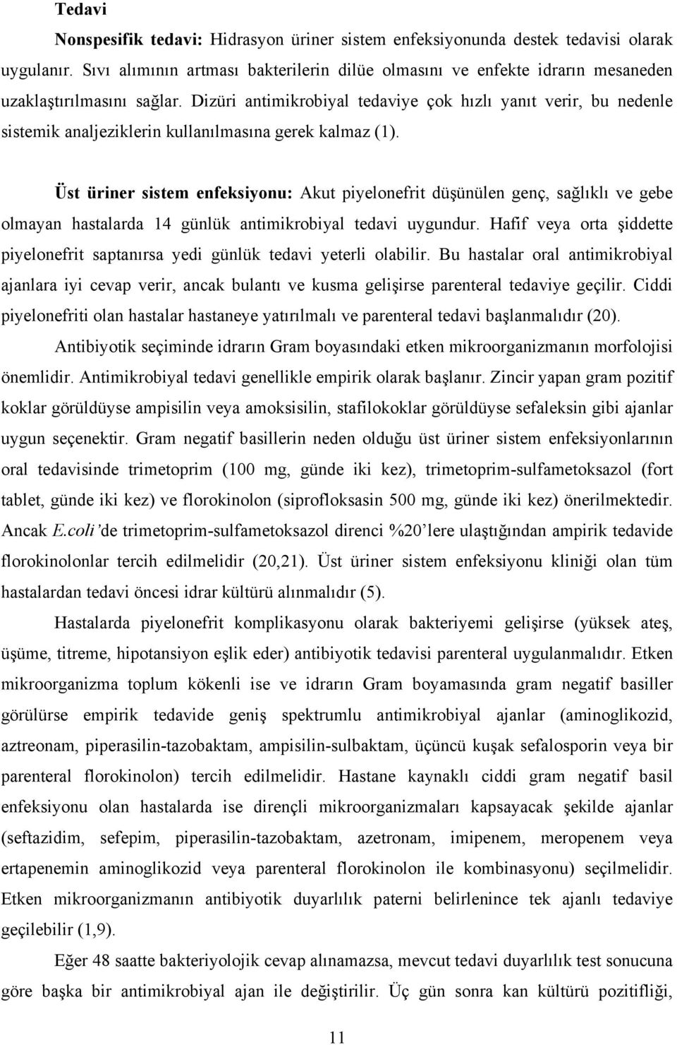 Dizüri antimikrobiyal tedaviye çok hızlı yanıt verir, bu nedenle sistemik analjeziklerin kullanılmasına gerek kalmaz (1).