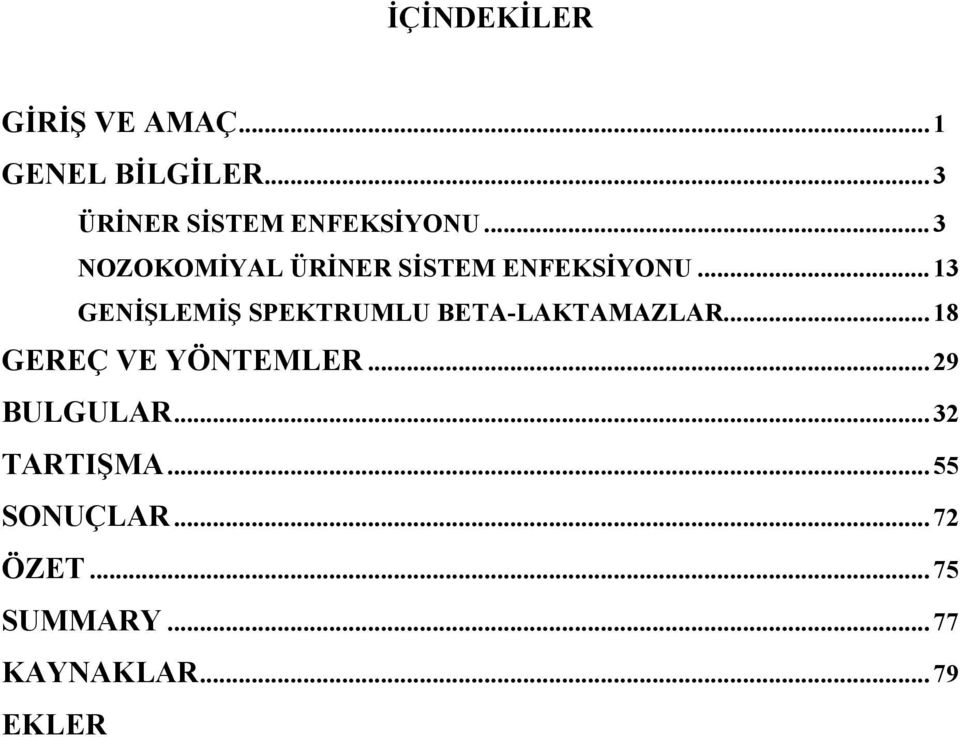 .. 13 GENİŞLEMİŞ SPEKTRUMLU BETA-LAKTAMAZLAR... 18 GEREÇ VE YÖNTEMLER.