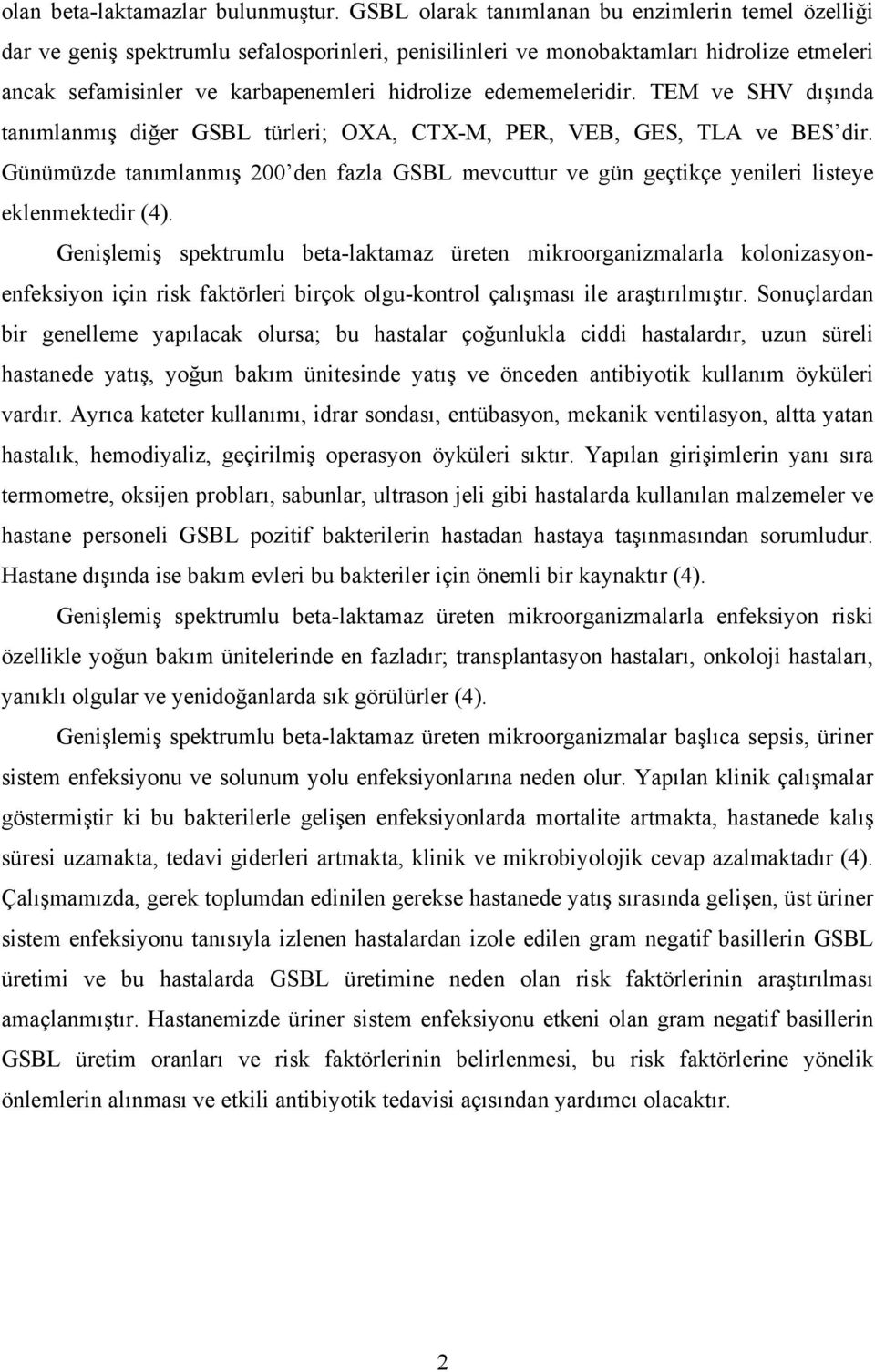 edememeleridir. TEM ve SHV dışında tanımlanmış diğer GSBL türleri; OXA, CTX-M, PER, VEB, GES, TLA ve BES dir.