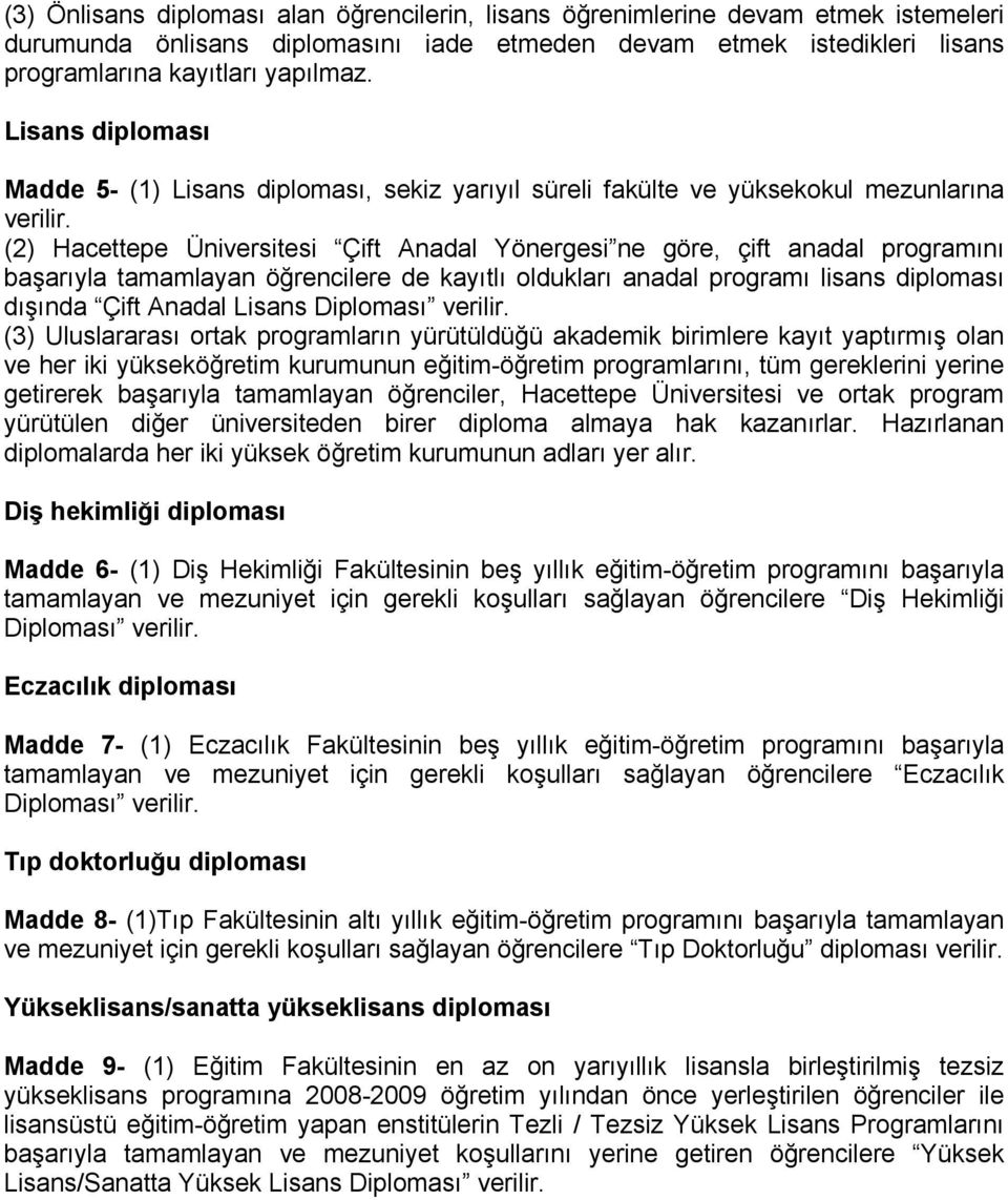 (2) Hacettepe Üniversitesi Çift Anadal Yönergesi ne göre, çift anadal programını başarıyla tamamlayan öğrencilere de kayıtlı oldukları anadal programı lisans diploması dışında Çift Anadal Lisans