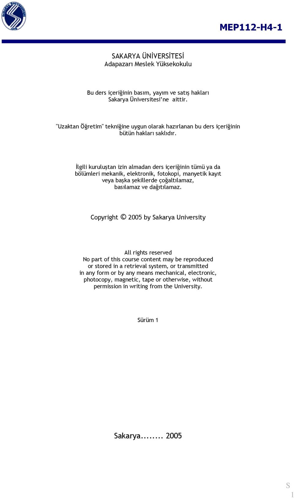 İlgili kuruluştan izin almadan ders içeriğinin tümü ya da bölümleri mekanik, elektronik, fotokopi, manyetik kayıt veya başka şekillerde çoğaltılamaz, basılamaz ve dağıtılamaz.