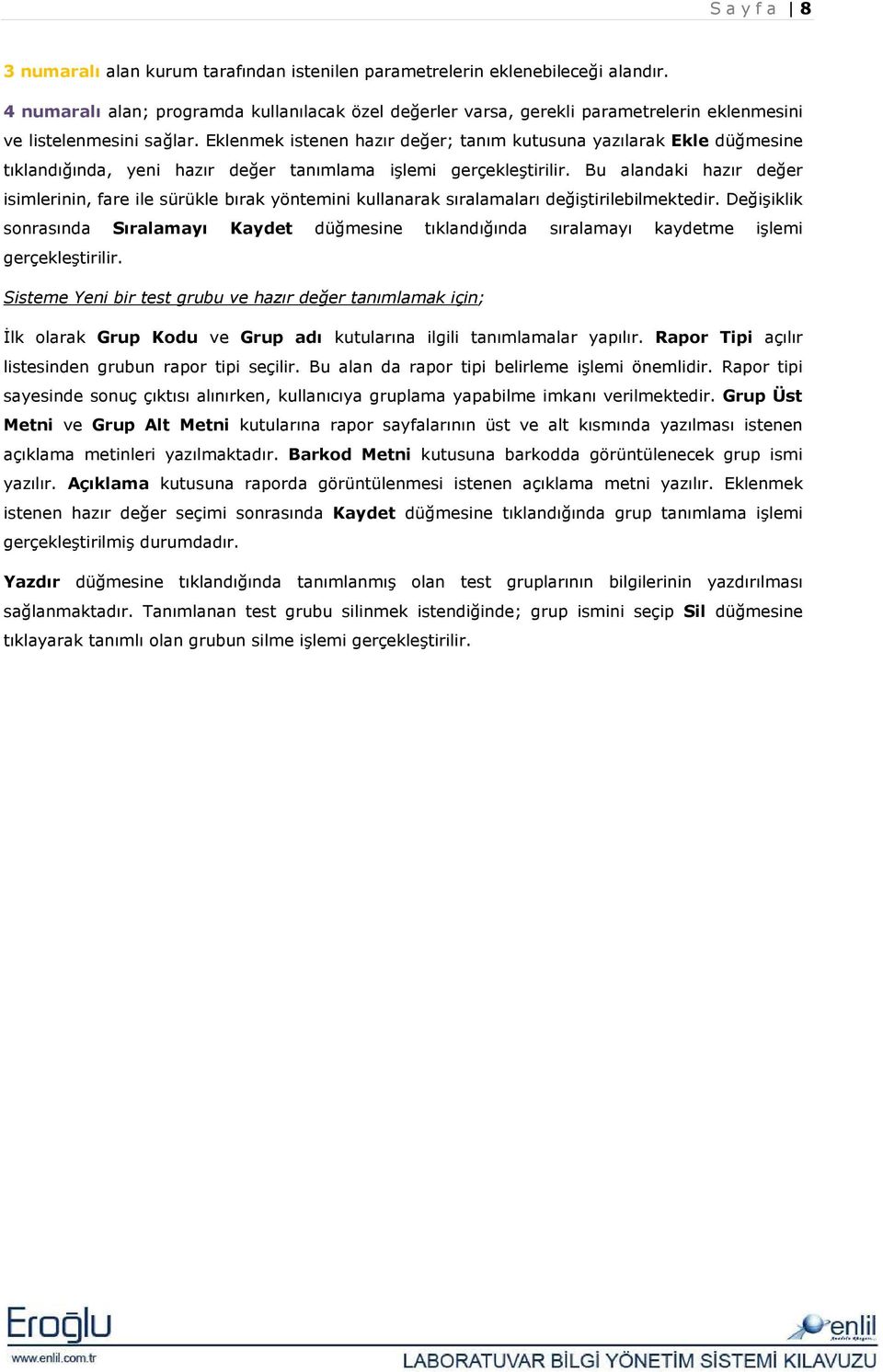 Eklenmek istenen hazır değer; tanım kutusuna yazılarak Ekle düğmesine tıklandığında, yeni hazır değer tanımlama işlemi gerçekleştirilir.