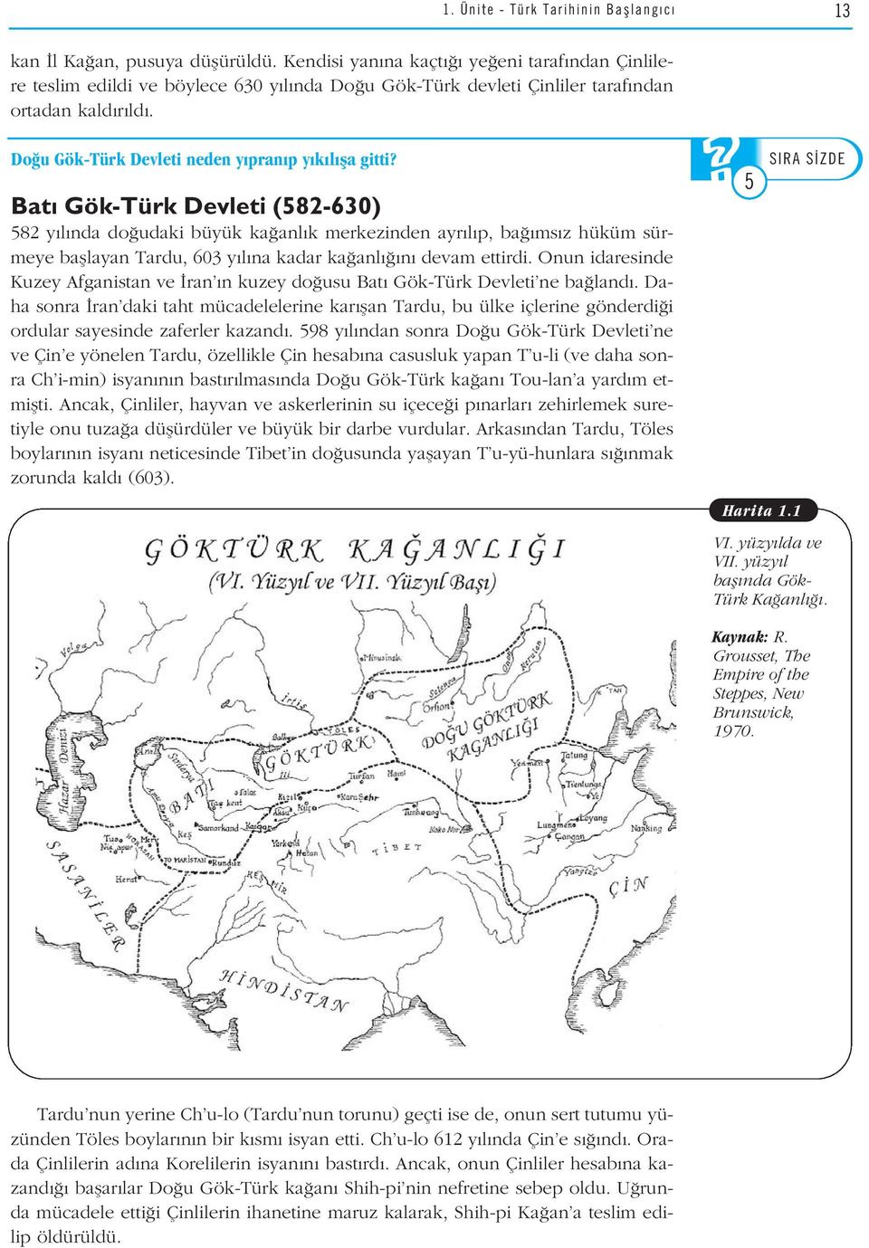 Bat Gök-Türk Devleti (582-630) 582 y l nda do udaki büyük ka anl k merkezinden ayr l p, ba ms z hüküm sürmeye bafllayan Tardu, 603 y l na kadar ka anl n devam ettirdi.