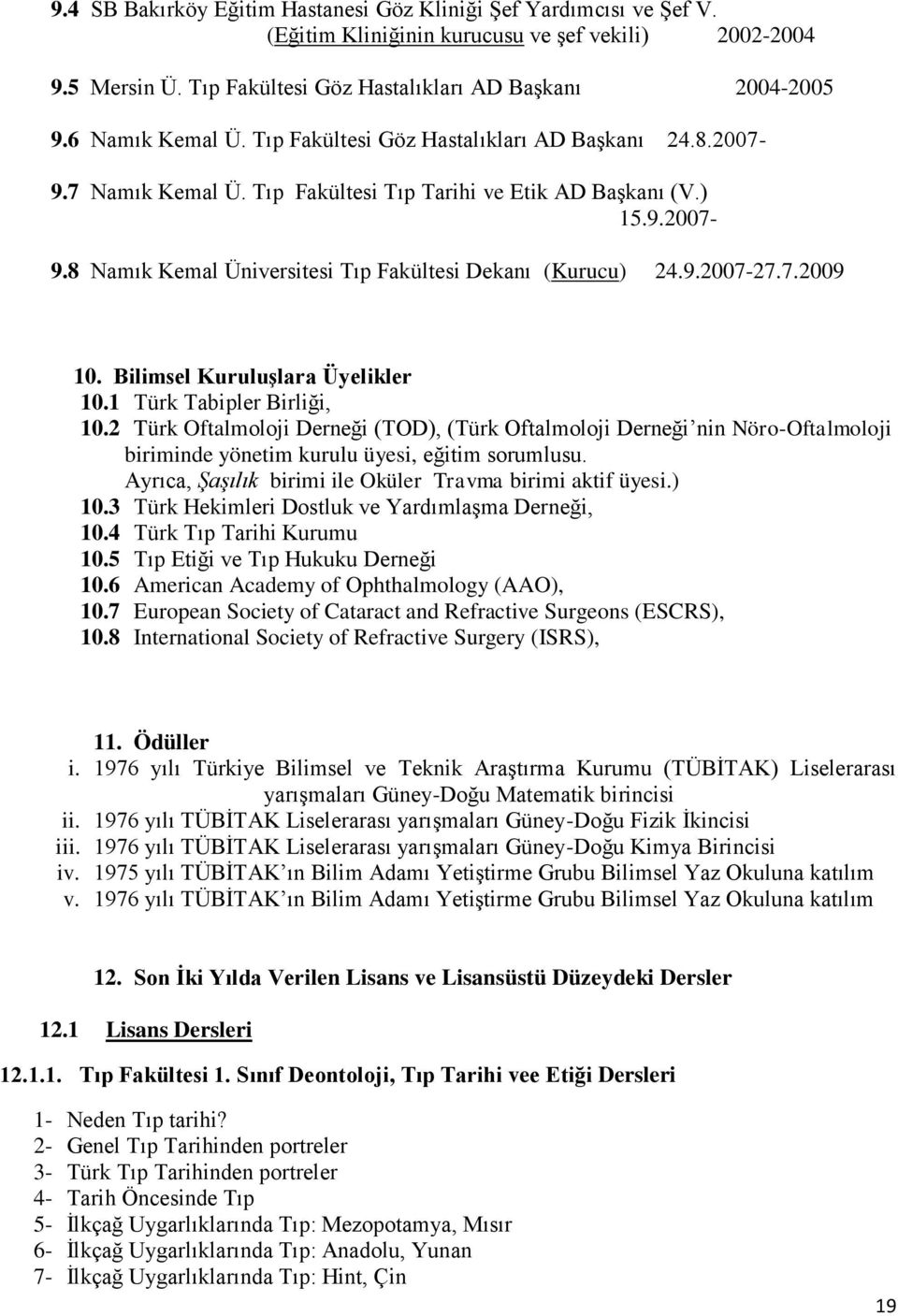 9.2007-27.7.2009 10. Bilimsel Kuruluşlara Üyelikler 10.1 Türk Tabipler Birliği, 10.