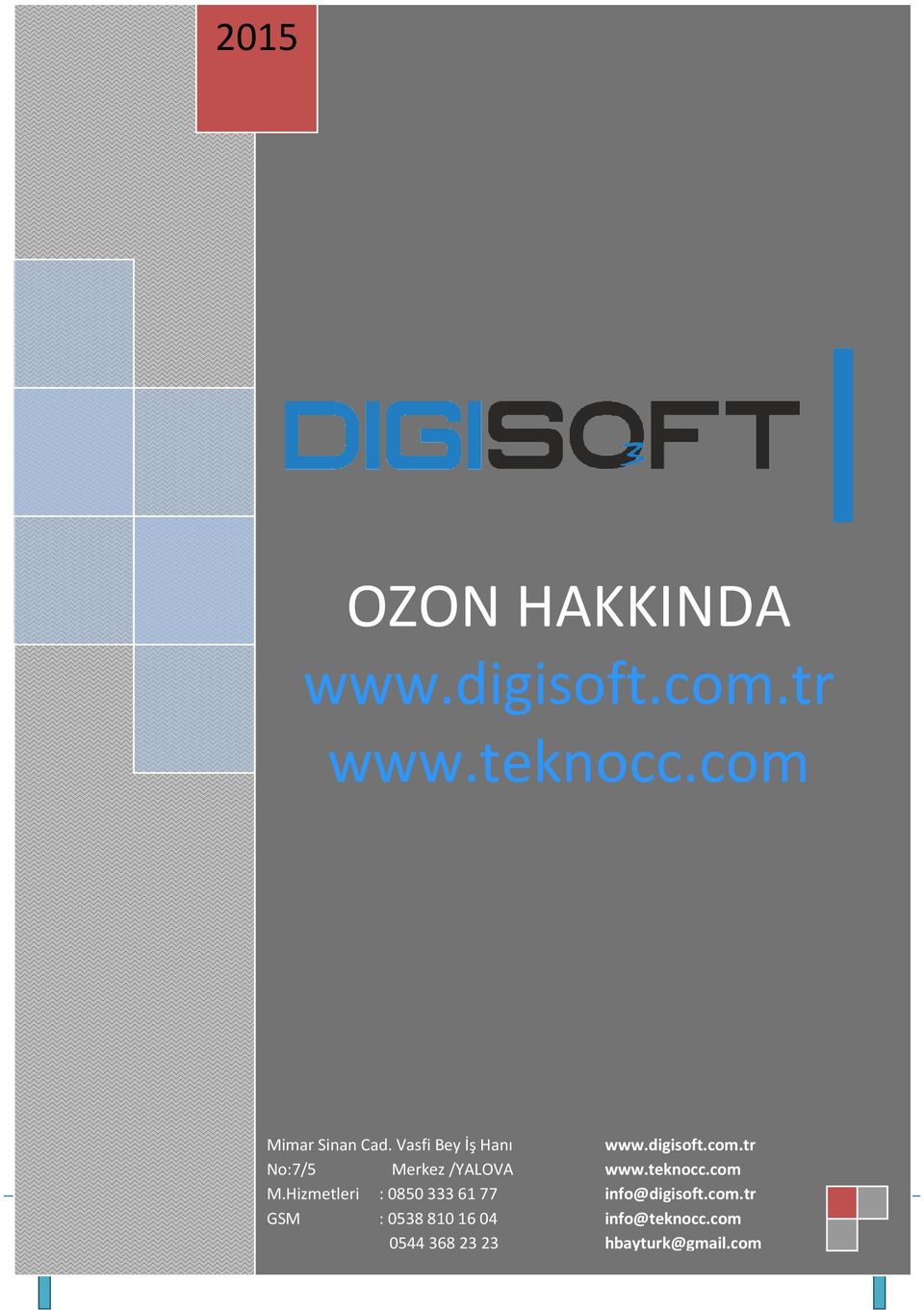 Hizmetleri : 08503336177 info@digisoft.com.tr GSM : 05388101604 info@teknocc.