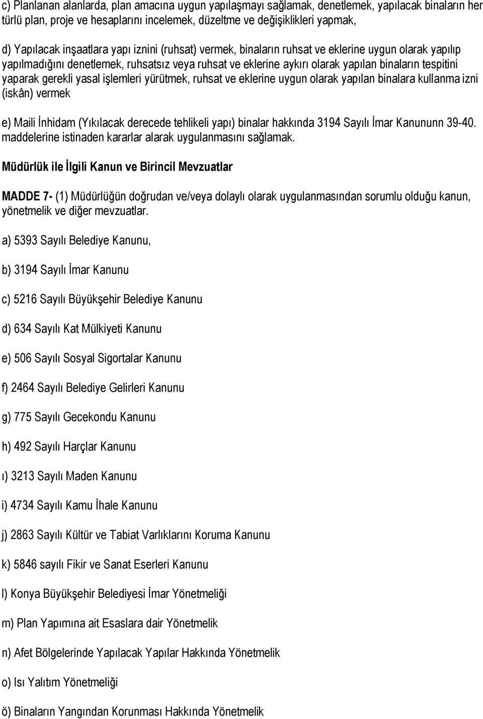 gerekli yasal işlemleri yürütmek, ruhsat ve eklerine uygun olarak yapılan binalara kullanma izni (iskân) vermek e) Maili İnhidam (Yıkılacak derecede tehlikeli yapı) binalar hakkında 3194 Sayılı İmar